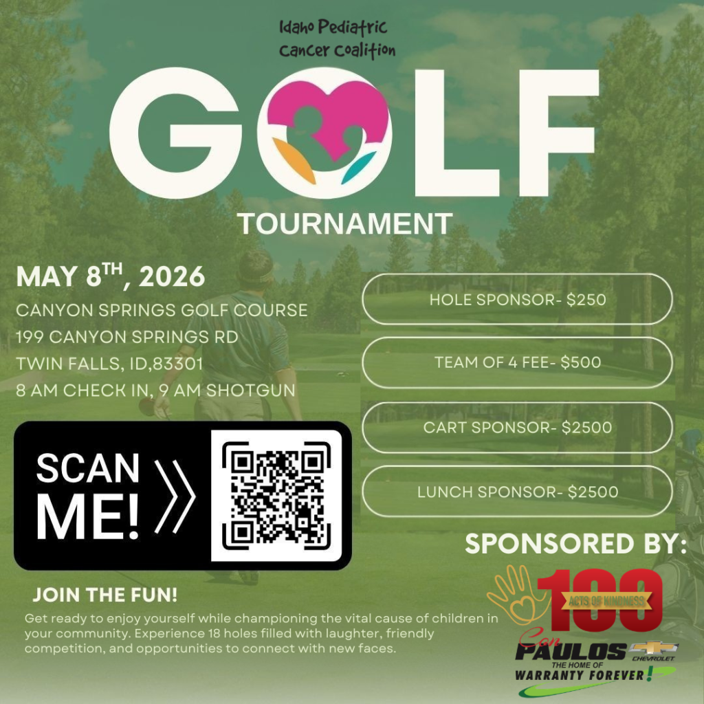Promotional flyer for the Idaho Pediatric Cancer Coalition Golf Tournament on May 8, 2026 at Canyon Springs Golf Course in Twin Falls. The design features large white text reading “GOLF Tournament” over a green golf course background with a golfer walking on the fairway. Event details list 8 a.m. check-in and 9 a.m. shotgun start. Sponsorship options are shown on the right: Hole Sponsor $250, Team of 4 Fee $500, Cart Sponsor $2500, and Lunch Sponsor $2500. A prominent QR code with “Scan Me!” appears on the left. The bottom section invites participants to “Join the Fun!” and highlights 18 holes of friendly competition supporting children with cancer. Sponsored by Paulos Chevrolet, featuring a “100 Acts of Kindness” graphic.